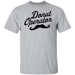 Donut Operator Mustache T-Shirts, Hoodies, Long Sleeve 27