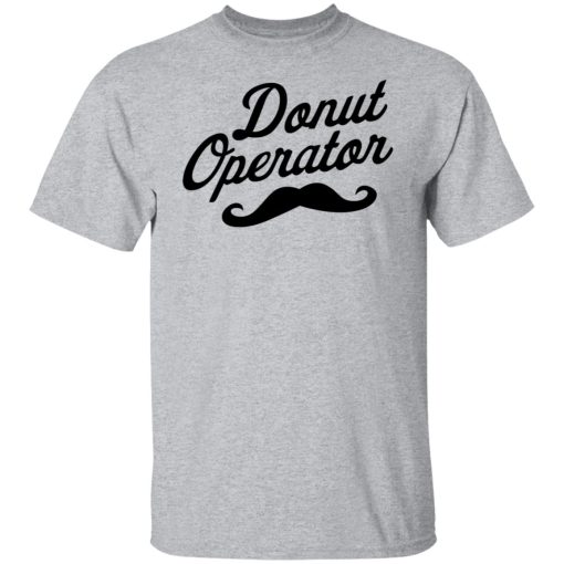 Donut Operator Mustache T-Shirts, Hoodies, Long Sleeve 9