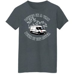Rich Rebuilds Living In A Van Down By The River T-Shirts, Hoodies, Long Sleeve 33