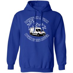 Rich Rebuilds Living In A Van Down By The River T-Shirts, Hoodies, Long Sleeve 21