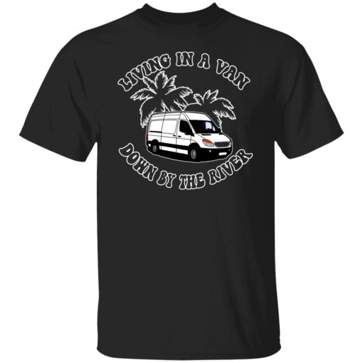 Rich Rebuilds Living In A Van Down By The River T-Shirts, Hoodies, Long Sleeve 7