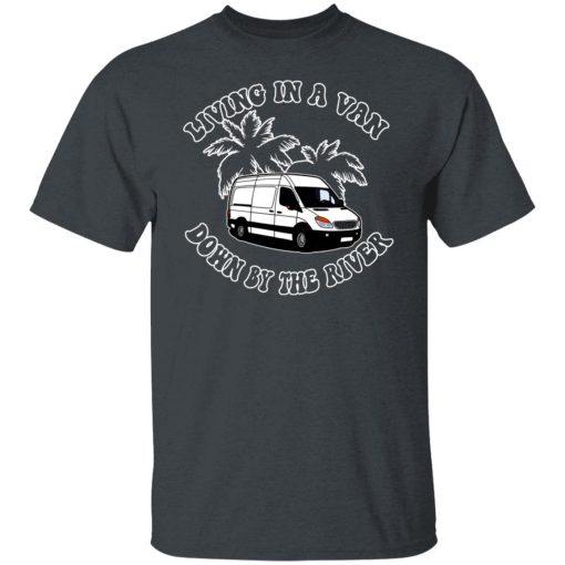 Rich Rebuilds Living In A Van Down By The River T-Shirts, Hoodies, Long Sleeve 8