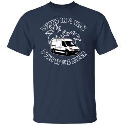 Rich Rebuilds Living In A Van Down By The River T-Shirts, Hoodies, Long Sleeve 27