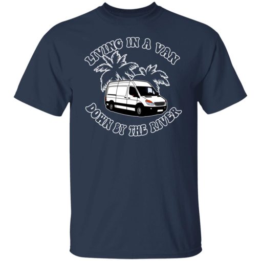 Rich Rebuilds Living In A Van Down By The River T-Shirts, Hoodies, Long Sleeve 9