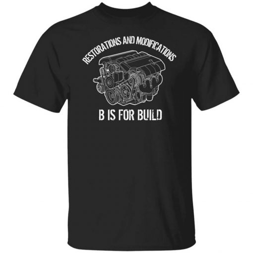 B Is For Build Restore And Modify T-Shirt