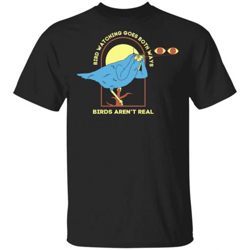 Bird Watching Goes Both Ways Bird Aren't Real T-Shirt