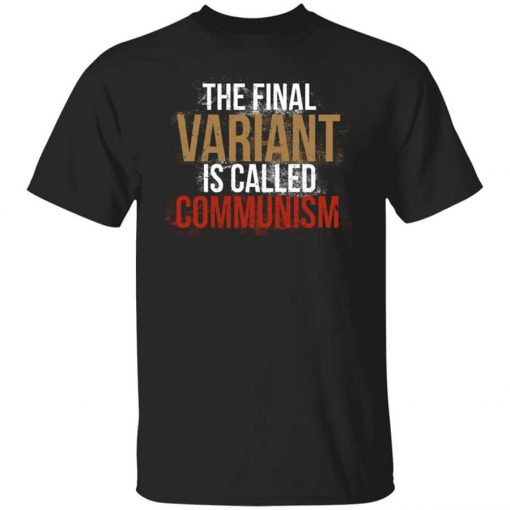 Cassady Campbell The Final Variant Is Called Communism T-Shirt