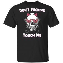 Don't Fucking Touch Me Skull Gun T-Shirt