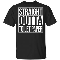 Straight Outta Toilet Paper T-Shirt