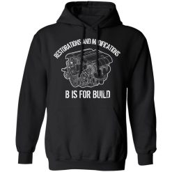 B Is For Build Restore And Modify T-Shirts, Hoodies, Long Sleeve 28