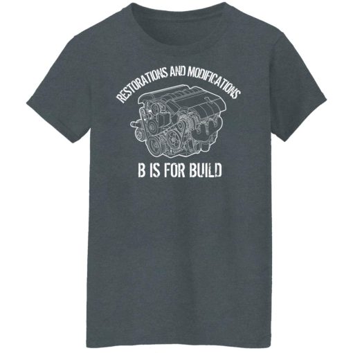 B Is For Build Restore And Modify T-Shirts, Hoodies, Long Sleeve 12