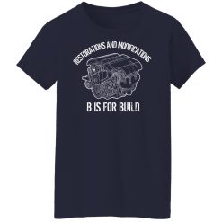 B Is For Build Restore And Modify T-Shirts, Hoodies, Long Sleeve 48