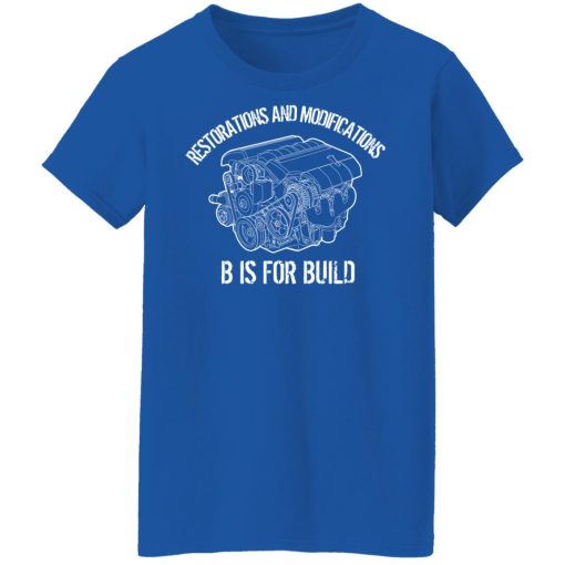 B Is For Build Restore And Modify T-Shirts, Hoodies, Long Sleeve 26