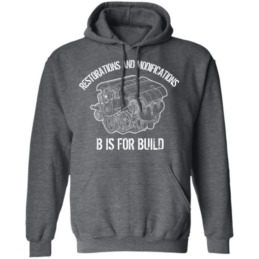B Is For Build Restore And Modify T-Shirts, Hoodies, Long Sleeve 5