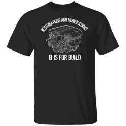 B Is For Build Restore And Modify T-Shirts, Hoodies, Long Sleeve 36