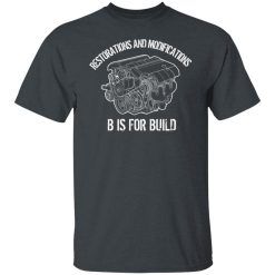 B Is For Build Restore And Modify T-Shirts, Hoodies, Long Sleeve 38