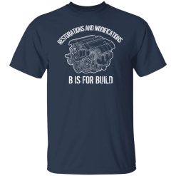 B Is For Build Restore And Modify T-Shirts, Hoodies, Long Sleeve 27