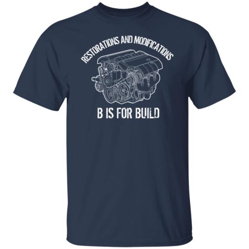B Is For Build Restore And Modify T-Shirts, Hoodies, Long Sleeve 9