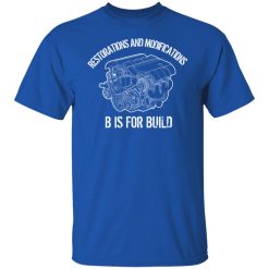 B Is For Build Restore And Modify T-Shirts, Hoodies, Long Sleeve 42