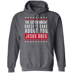 Cassady Campbell The Government Doesn't Care About You Jesus Does T-Shirts, Hoodies, Long Sleeve 32