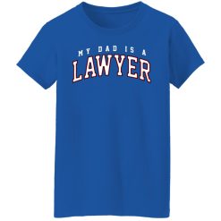Cassady Campbell My Dad Is A Lawyer T-Shirts, Hoodies, Long Sleeve 50
