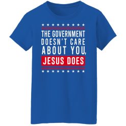 Cassady Campbell The Government Doesn't Care About You Jesus Does T-Shirts, Hoodies, Long Sleeve 50