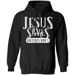 Cassady Campbell Jesus Saves Vaccines Don't T-Shirts, Hoodies, Long Sleeve 28