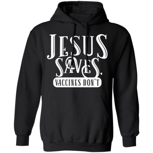 Cassady Campbell Jesus Saves Vaccines Don't T-Shirts, Hoodies, Long Sleeve 4