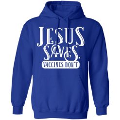 Cassady Campbell Jesus Saves Vaccines Don't T-Shirts, Hoodies, Long Sleeve 34