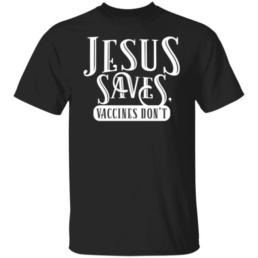 Cassady Campbell Jesus Saves Vaccines Don't T-Shirts, Hoodies, Long Sleeve 7
