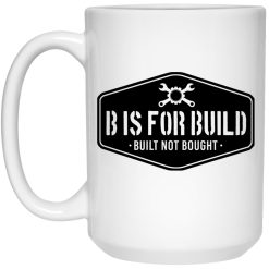 B Is For Build Built Not Bought Mug 4