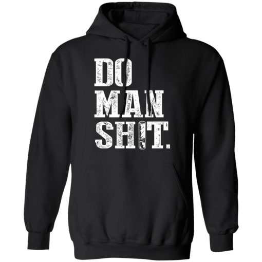 Jeremy Siers Do Man Shit T-Shirts, Hoodies, Long Sleeve 3