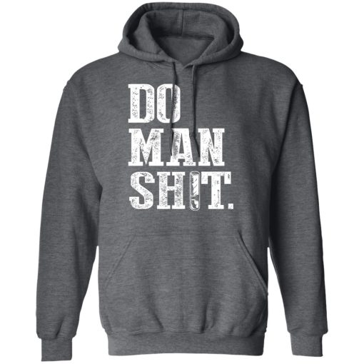 Jeremy Siers Do Man Shit T-Shirts, Hoodies, Long Sleeve 5