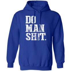 Jeremy Siers Do Man Shit T-Shirts, Hoodies, Long Sleeve 21