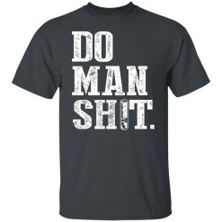 Jeremy Siers Do Man Shit T-Shirts, Hoodies, Long Sleeve 25
