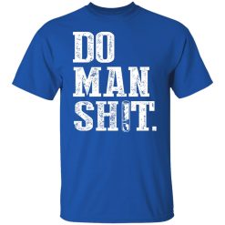 Jeremy Siers Do Man Shit T-Shirts, Hoodies, Long Sleeve 29