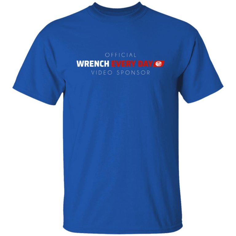 Official Wrench Every Day Video Sponsor TShirts, Hoodies, Long Sleeve