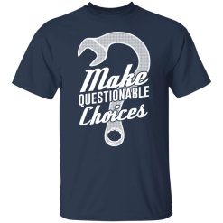 Wrench Every Day Make Questionable Choices T-Shirts, Hoodies, Long Sleeve 27