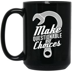 Wrench Every Day Make Questionable Choices Mug 4