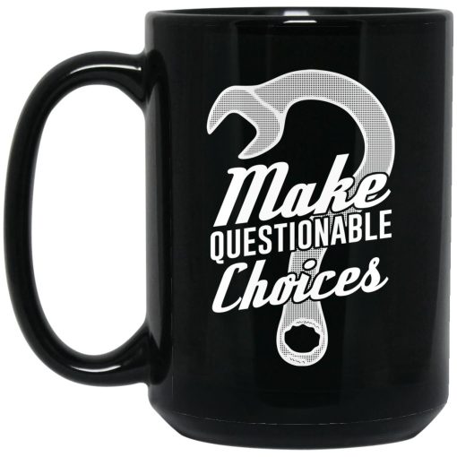 Wrench Every Day Make Questionable Choices Mug 3