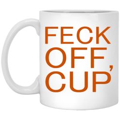 Feck Off Cup Mug