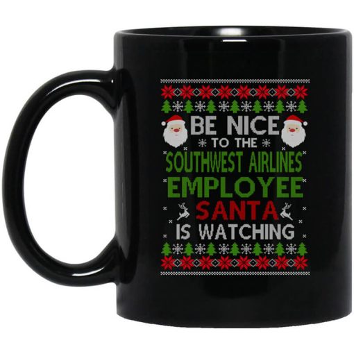 Be Nice To The Southwest Airlines Employee Santa Is Watching Christmas Mug
