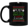 Be Nice To The Waffle House Employee Santa Is Watching Christmas Mug