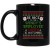 Be Nice To The Wendy's Employee Santa Is Watching Christmas Mug