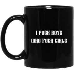 I Fuck Boys Who Fuck Girls Mug