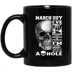March Guy I've Only Met About 3 Or 4 People Mug