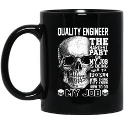 Quality Engineer The Hardest Part Of My Job Is Being Nice To People Mug