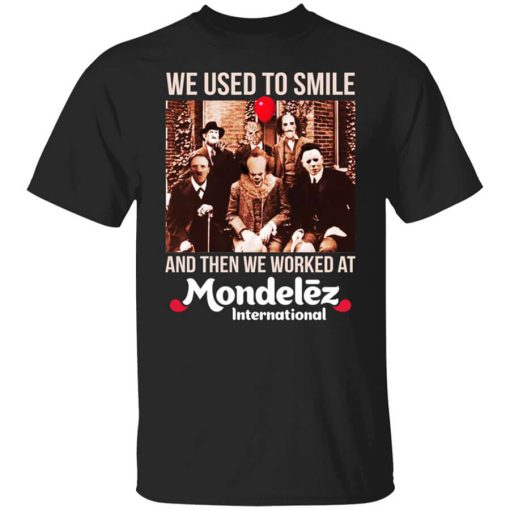 We Used To Smile And Then We Worked At Mondelez International Shirt