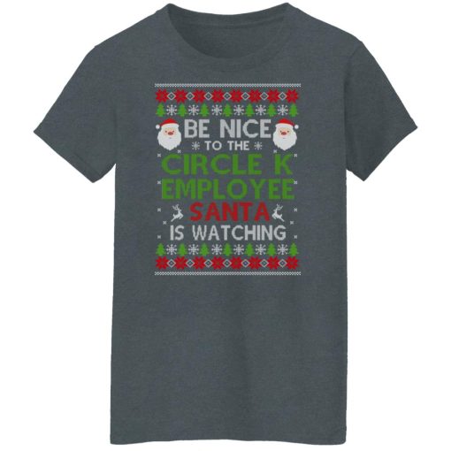 Be Nice To The Circle K Employee Santa Is Watching Christmas Shirts, Hoodies, Long Sleeve 12