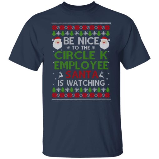 Be Nice To The Circle K Employee Santa Is Watching Christmas Shirts, Hoodies, Long Sleeve 9